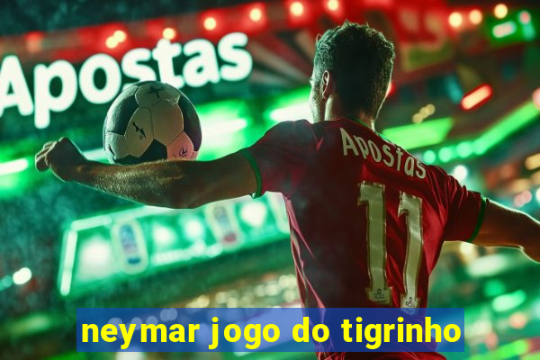 neymar jogo do tigrinho